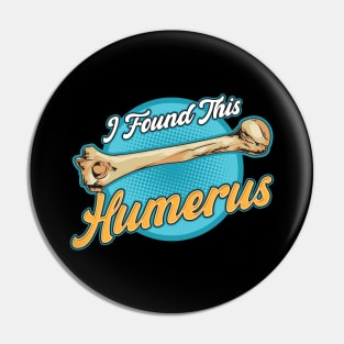 I Found This Humerus Archaeology Pun Bone Humor Pin