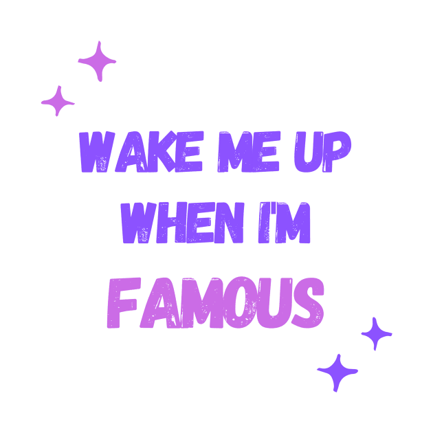 Wake Me Up When I’m Famous by MONLart