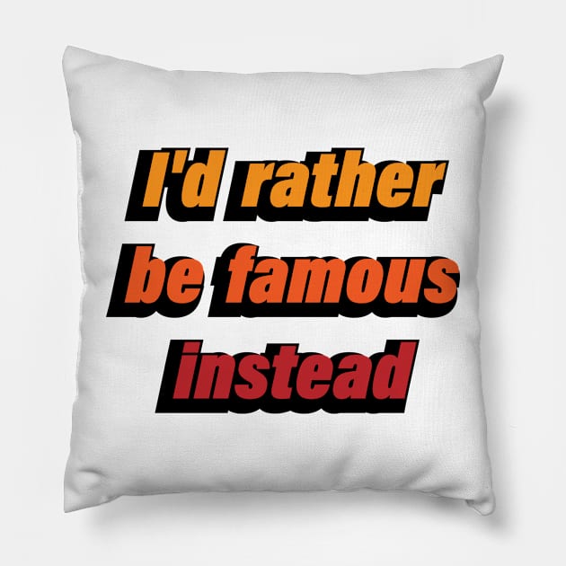 I'd rather be famous instead Pillow by CRE4T1V1TY