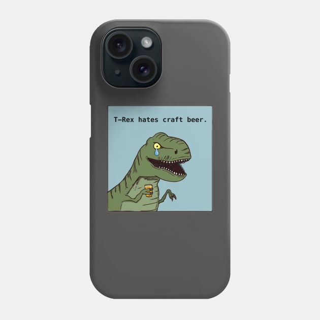 T-Rex hates craft beer Phone Case by WingnutP