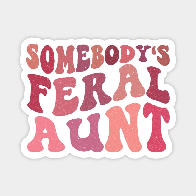 Somebody's Feral Aunt Magnet by Teewyld