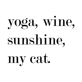 Yoga, Wine, Sunshine, My Cat. T-Shirt