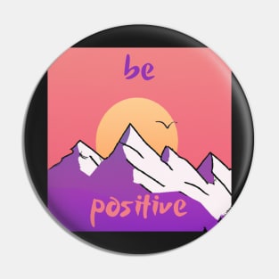 Be positive 2  - motivational quote Pin