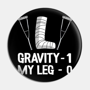 Funny Broken Leg Gravity 1 My Leg 0 Recovery Get Well Soon Pin