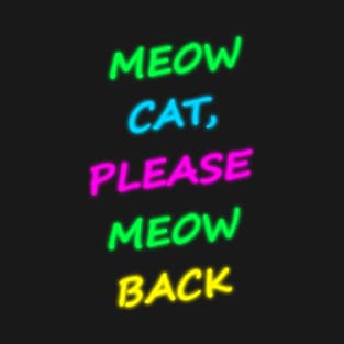 Meow Cat Please Meow Back 2 T-Shirt
