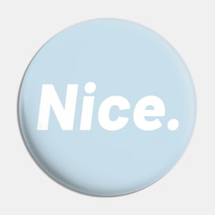 Nice, Shirt That Says Nice, The Word Nice, Good Vibes, Chill Pin