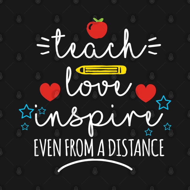 Teach, Love, Inspire Even from a Distance by graphicganga