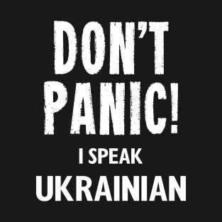 Don't Panic! I Speak Ukrainian T-Shirt