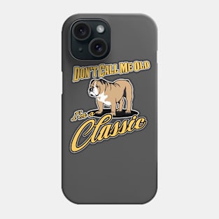 Don't Call Me Old, I'm A Classic Phone Case