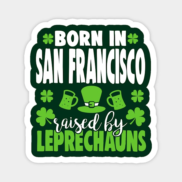 Born in SAN FRANCISCO raised by leprechauns Magnet by Anfrato