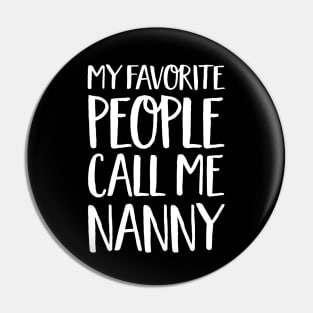 Nan Gift - My Favorite People Call Me Nanny Pin