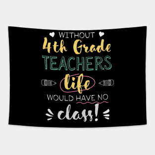 Without 4th Grade Teachers Gift Idea - Funny Quote - No Class Tapestry