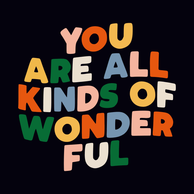 You Are All Kinds of Wonderful by The Motivated Type in Black Pink Orange Yellow Green and Blue by MotivatedType