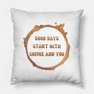 Good days start with coffee and you brown text with coffee stains from a mug Pillow