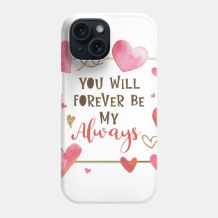 You Will Forever Be My Always Phone Case