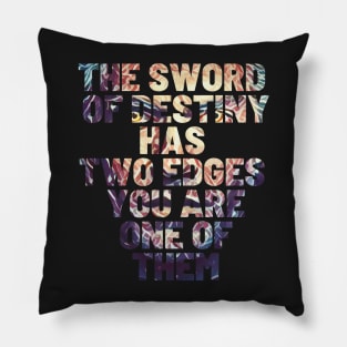 The Sword of Destiny Has Two Edges - You Are One of Them - Typography Pillow