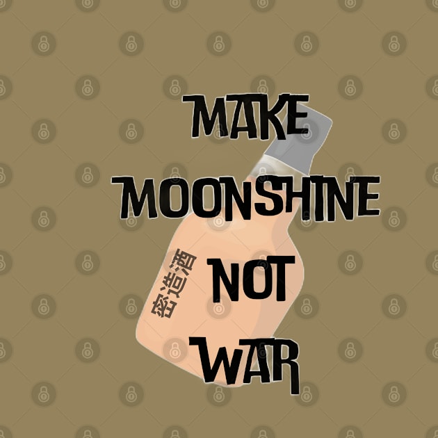 Make Moonshine Not War (c) By Anny Anime by Abby Anime