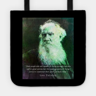 Leo Tolstoy portrait and quote: Only people who are capable of loving strongly can also suffer great sorrow Tote