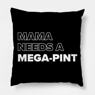 Mama Needs A Mega-pint Pillow