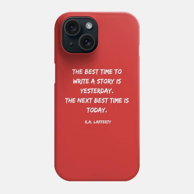 The Best Time to Write a Story - R.A. Lafferty Quote Phone Case by Desert Owl Designs