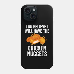 I do believe I will have the chicken nuggets Phone Case