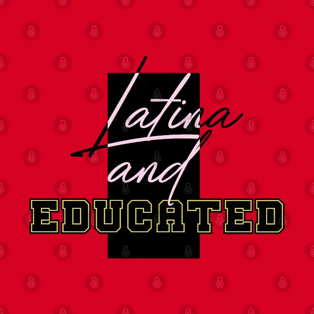 LATINA AND EDUCATED by EdsTshirts