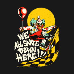 We All Skate Down Here Scary Clown Halloween Skater T-Shirt