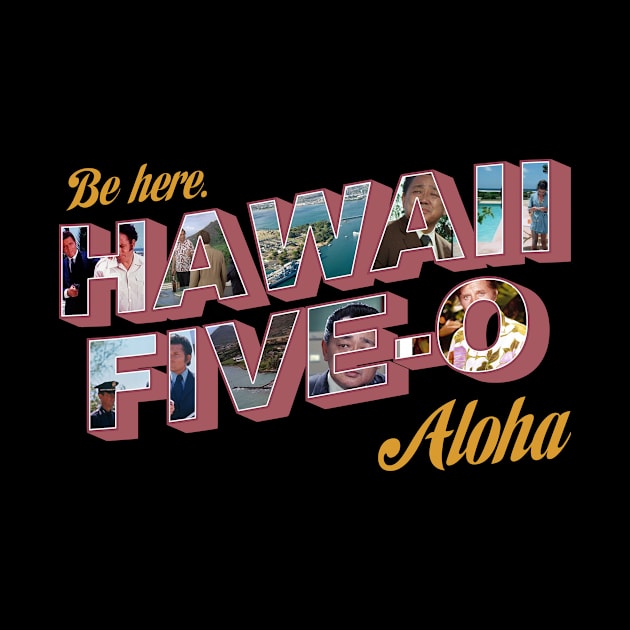 Be Here Hawaii Five 0 Aloha by chancgrantc@gmail.com