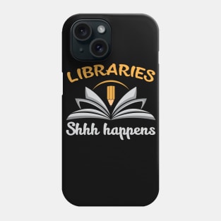 Libraries, Shh Happens Phone Case