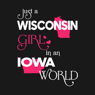 Just a Wisconsin Girl In an Iowa World T-Shirt