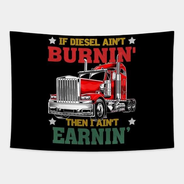 IF DIESEL AIN'T BURNIN' THEN I AIN'T EARNIN' Tapestry by BonnyNowak