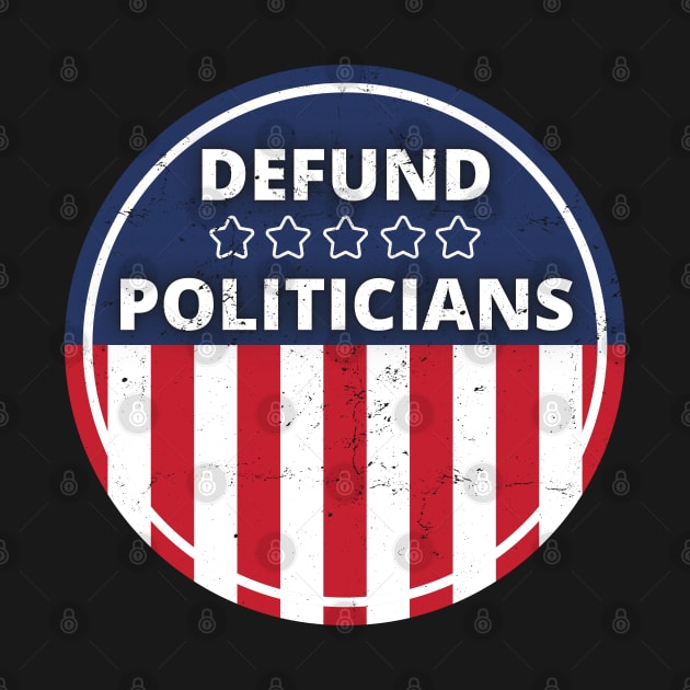 Defund Politicians - American Flag by apparel.tolove@gmail.com