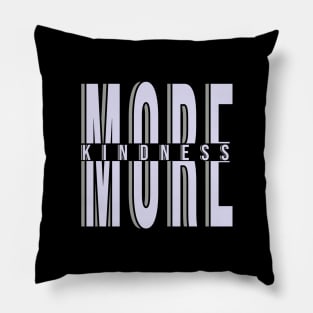 More Kindness Pillow