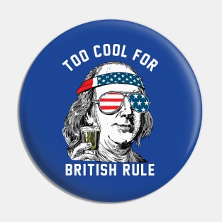 Too cool for British Rule - Ben Franklin Pin