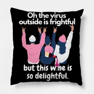 Oh The Virus Outside Is Frightful But The Wine Is So Delightful Pillow