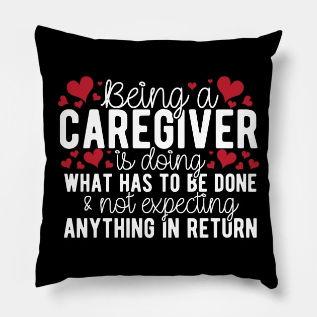 Being A Caregiver Doing What Has To Be Done Pillow by thingsandthings