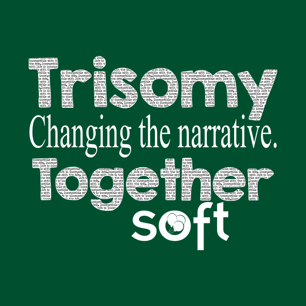 Trisomy: Changing the Narrative Together by SOFT Trisomy Awareness