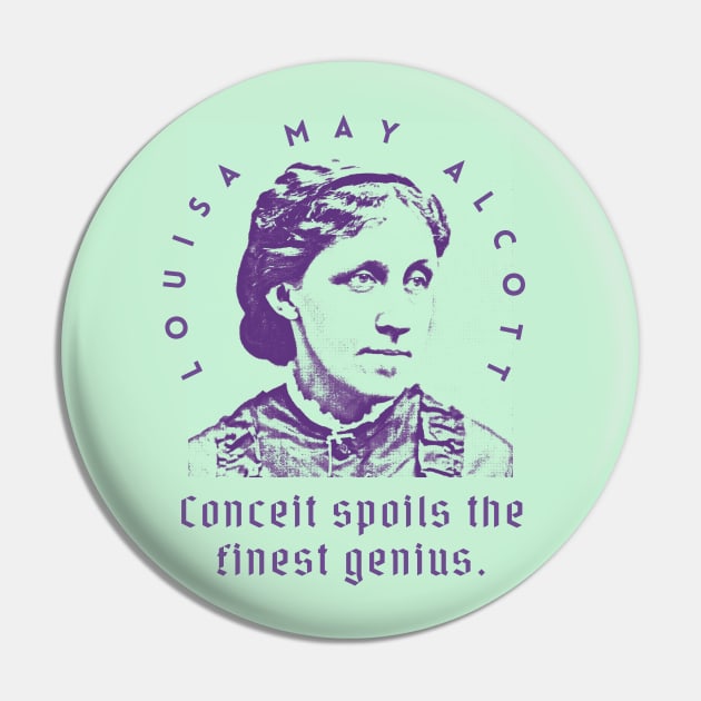 Louisa May Alcott quote: Conceit spoils the finest genius. Pin by artbleed