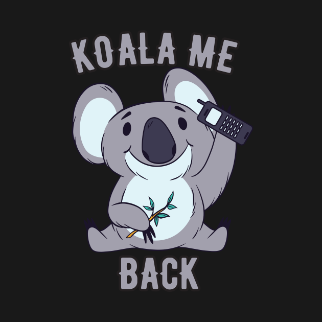 Koala Me Back For Koala Bear Baby Fans - Koala Me Back - T-Shirt ...