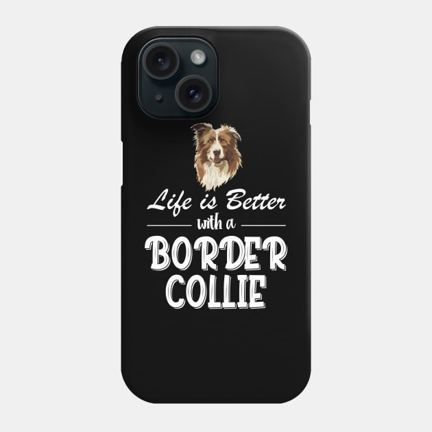 Life Is Better With A Border Collie, Life Is Better With A Australian Cattle Dog Phone Case by chidadesign