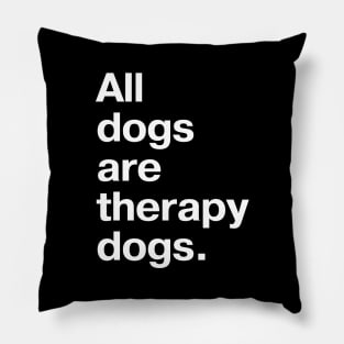 All dogs are therapy dogs. Pillow