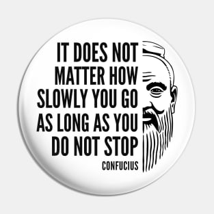 Confucius Quote: Do Not Stop Pin