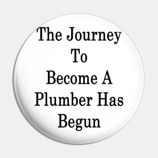 The Journey To Become A Plumber Has Begun Pin