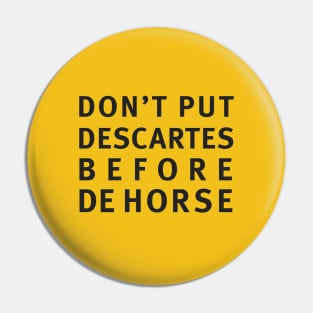 DON'T PUT DESCARTES BEFORE DEHORSE Pin