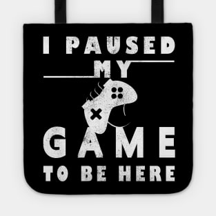 I Paused My Game to Be Here Player Humor Tees Tops for Men - Graphic Sarcastic Funny Gamer T Shirt Tote