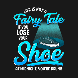 Not A Fairy Tale If You Lose A Shoe At Midnight Funny T-Shirt