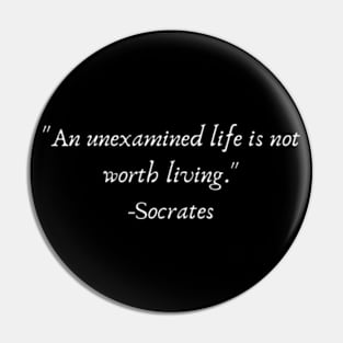 "An unexamined life is not worth living" Socrates Pin