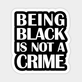 Being Black Is Not A Crime Magnet