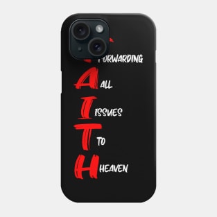 FAITH: FORWARDING ALL ISSUES TO HEAVEN Phone Case