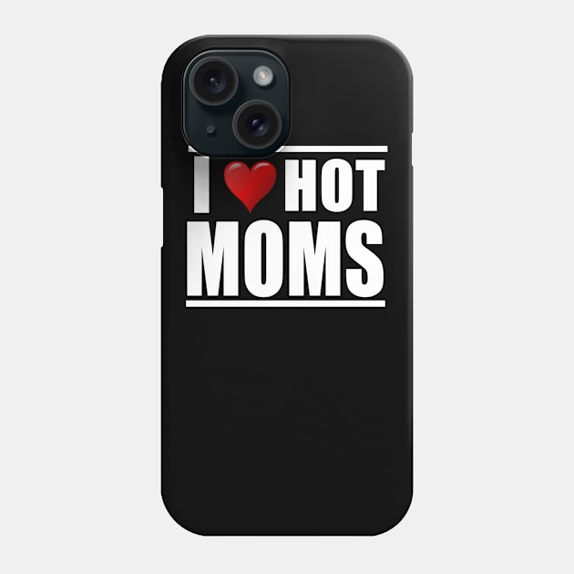 I love hot moms Phone Case by Realfashion